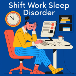 Shift Work Sleep Disorder